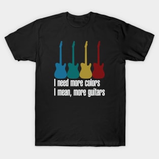 Need More Colors, I Mean More Guitar T-Shirt